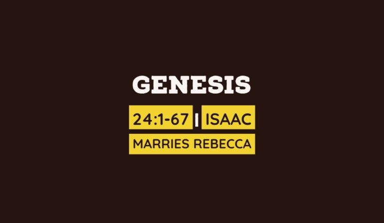 Genesis 24 1-67 Sunday Teaching (04-24-22) Pastor Greg Tyra