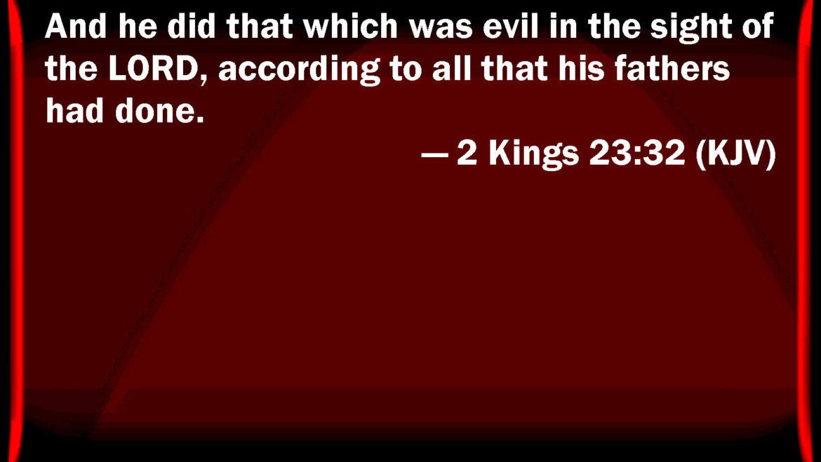 2 Kings 23:32 Scripture memory verse (3-10-23) Pastor Greg Tyra