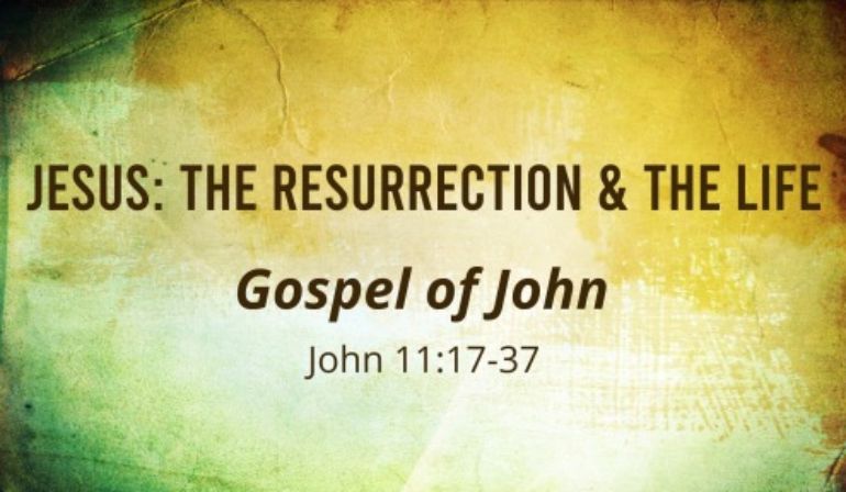 John 11 17-37 Sunday Teaching (4-30-23) Pastor Greg Tyra