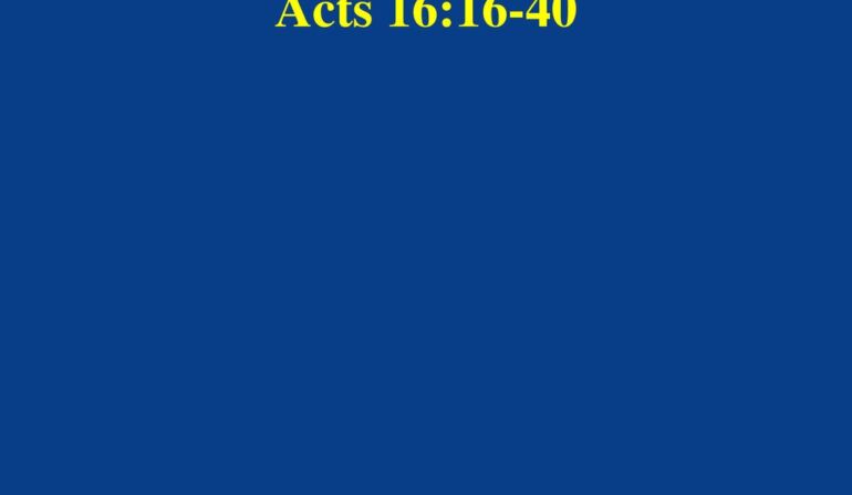 Acts 16:16-40 Sunday Teaching (9-1-24) Pastor Greg Tyra